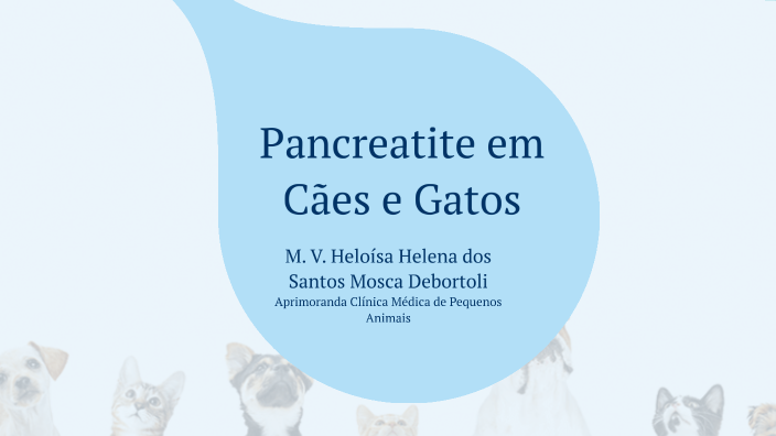 Pancreatite Aguda e Crônica em Cães e Gatos by Heloísa Debortoli on Prezi