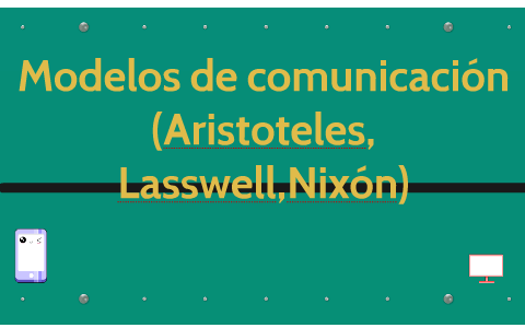 Modelos de comunicación (aristoteles,lasswell,nixón) by Iris Lira on Prezi  Next