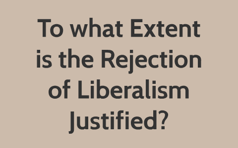 to what extent is resistance to liberalism justified essay