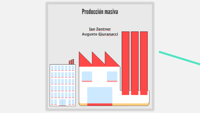 Producción masiva by Ian Zentner on Prezi