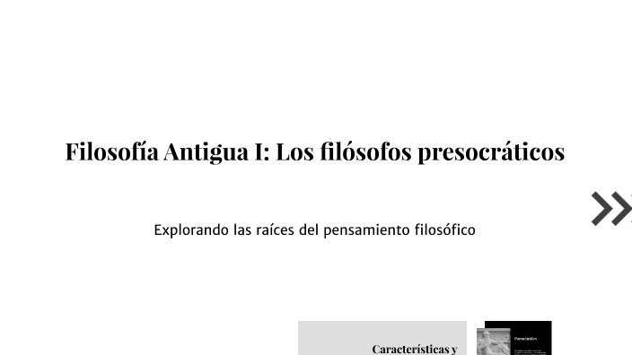 Filosofía Antigua I: Los filósofos presocráticos by Andrea Ramos on Prezi