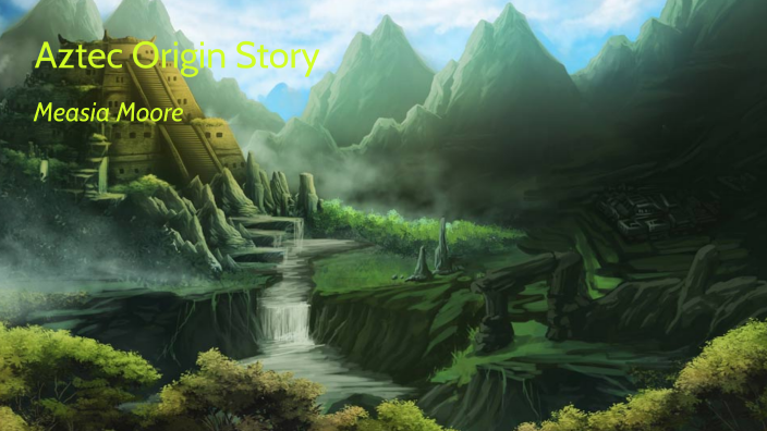 Aztec Origin Story by Measia Moore on Prezi