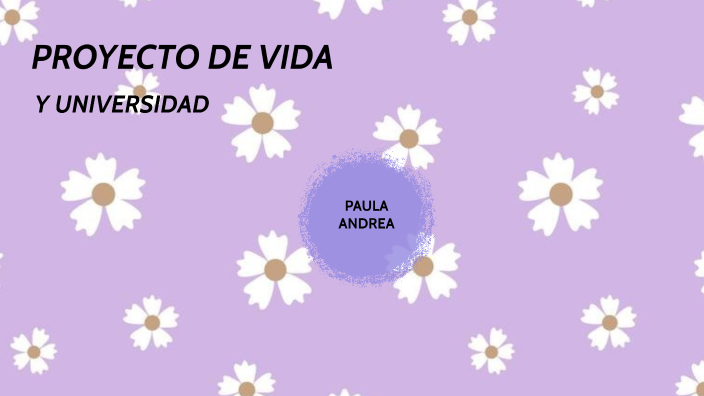 PROYECTO DE VIDA Y UNIVERSIDAD by PAULA ANDREA OCAMPO PEREZ on Prezi