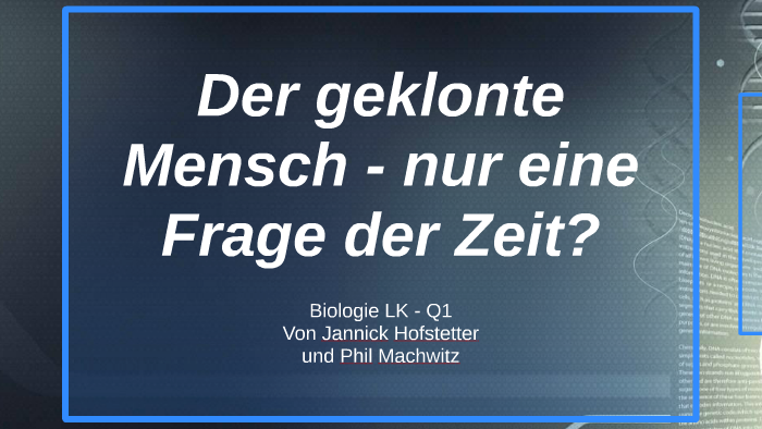 Der geklonte Mensch- nur noch eine Frage der Zeit? by P M on Prezi