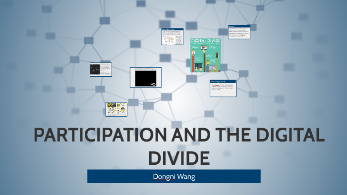 Participation and the digital divide by Dongni Wang on Prezi
