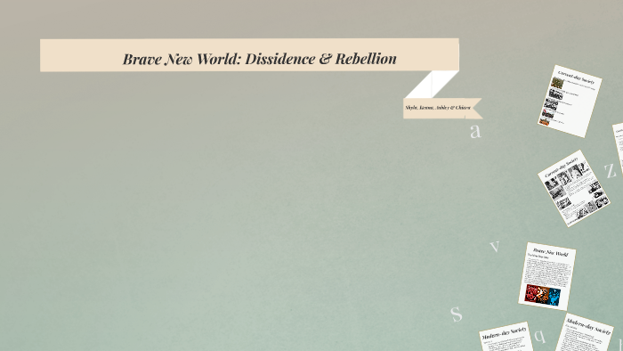 Brave New World: Dissidence & Rebellion by Keana Hall on Prezi