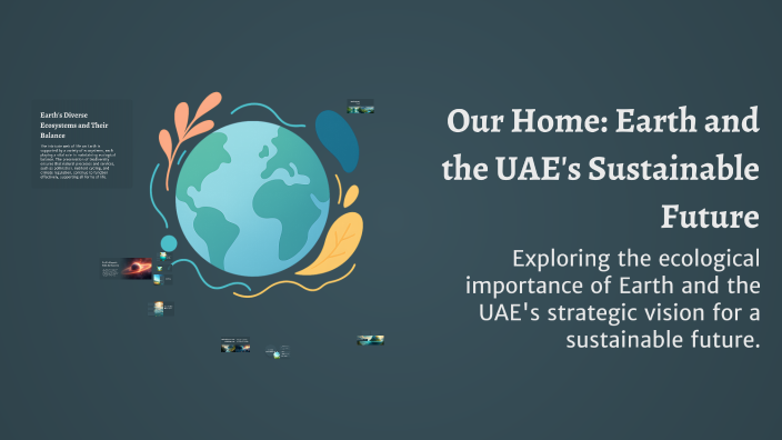 Our Home: Earth and the UAE's Sustainable Future by Arav Prasad on Prezi