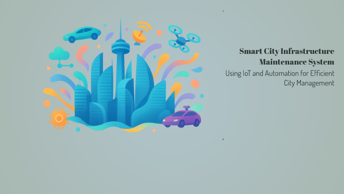 Smart City Infrastructure Maintenance System by chakshan malhotra on Prezi