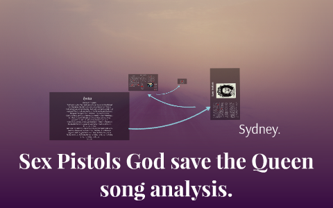 Sex Pistols God Save The Queen Song Analysis. By Sydney Dickinson On Prezi