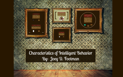 Characteristics of Intelligent Behavior by Joey Footman on Prezi