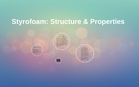 Styrofoam: Structure & Properties by Tori Nguyen on Prezi