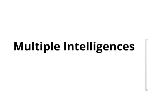 Multiple Intelligences by Jasmine Sadler on Prezi