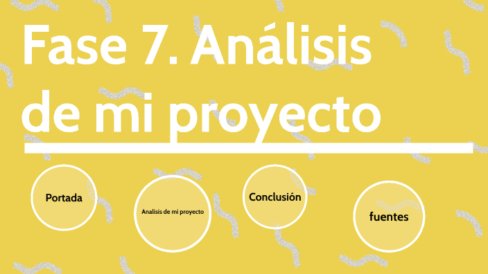 Fase 7. Análisis de mi proyecto by Anghelo Vc on Prezi