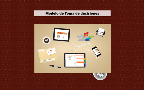 Modelo de toma de decisiones Organizacionales. by on Prezi