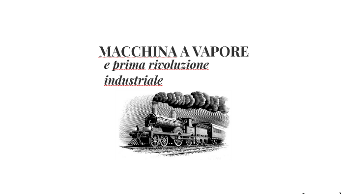 MACCHINA A VAPORE E PRIMA RIVOLUZIONE INDUSTRIALE by lucia franceschini