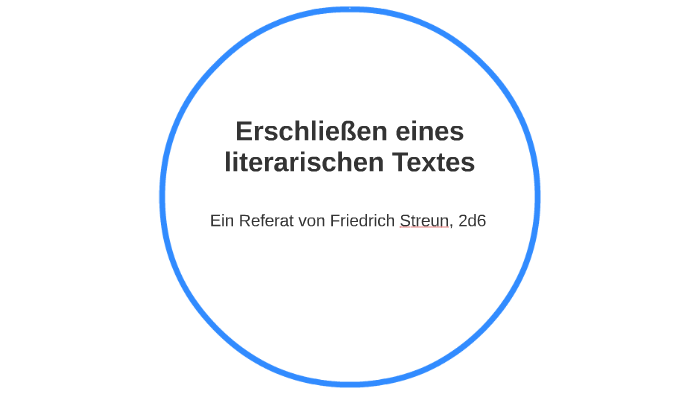 Erörterung Eines Literarischen Textes Erschließen eines literarischen Textes by Maria Reiling on Prezi