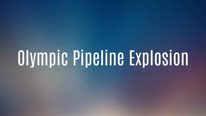 Olympic Pipeline Explosion By Georgi Shillington On Prezi