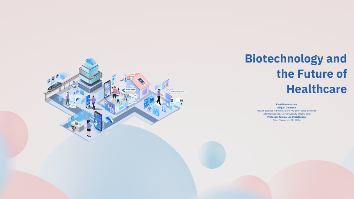 Biotechnology and the Future of Healthcare by abigail delarosa on Prezi