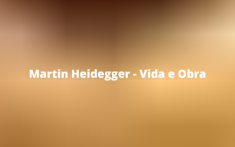 Heidegger - Vida e Obra