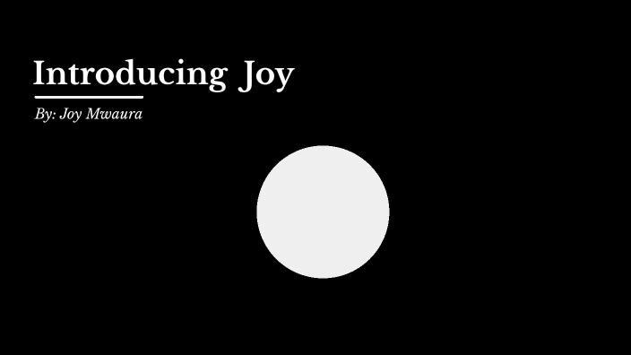Introducing Joy by Joy Mwaura on Prezi