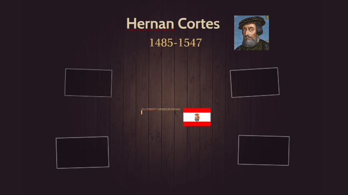 Hernan Cortes by aron lemus on Prezi
