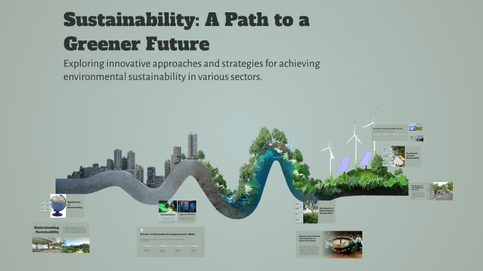Sustainability: A Path to a Greener Future by Craig Dransfield on Prezi