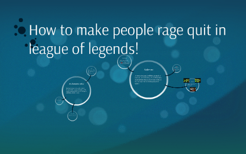 Why do people rage quit on League of Legends and how can I help to