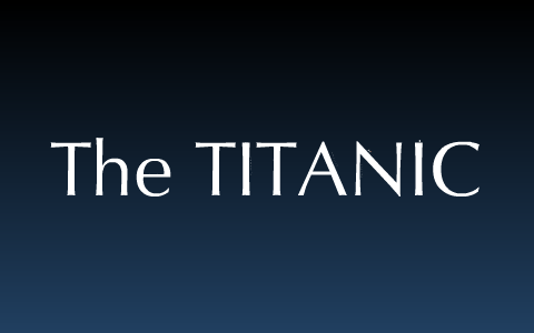 The Titanic by Vanessa Rash on Prezi