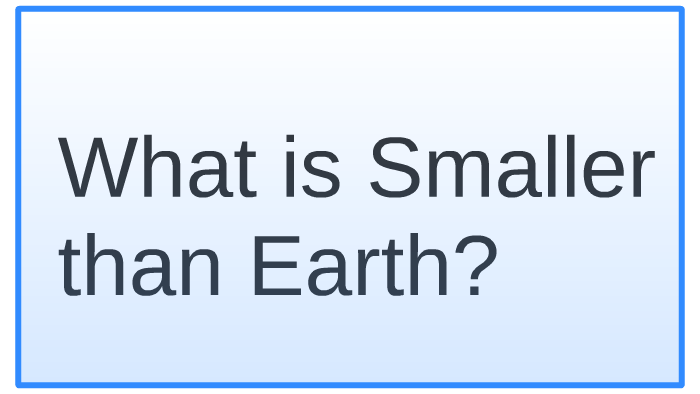 what-is-smaller-than-earth-by-meagan-stanton