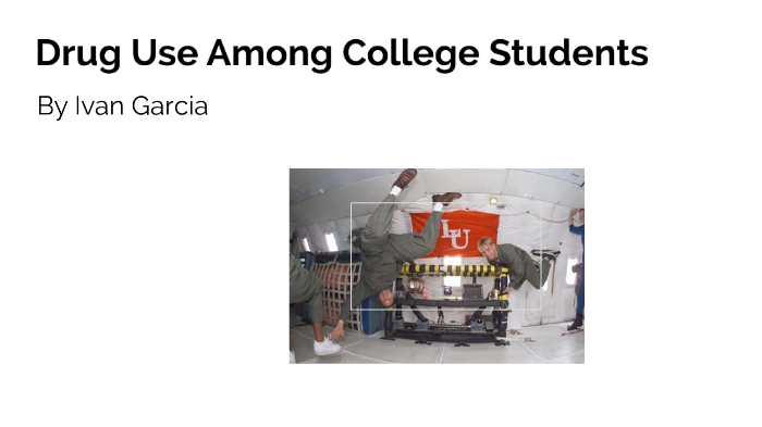 Drug use Abuse among College Students by Ivan Garcia on Prezi