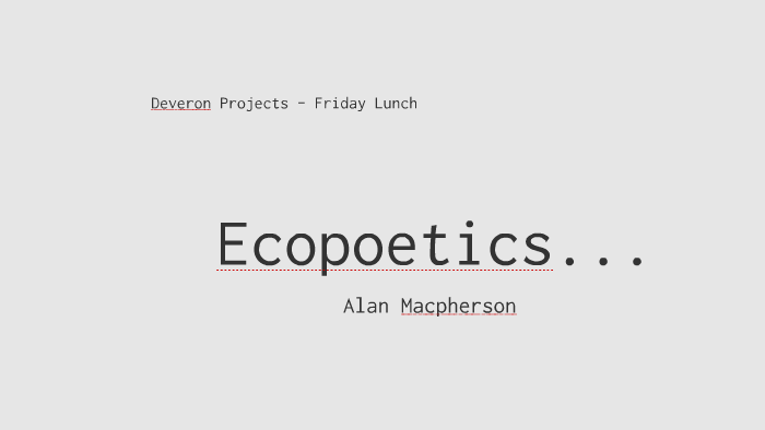 Ecopoetics by Alan Macpherson on Prezi