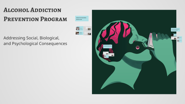 Alcohol Addiction Prevention Program by summer harris on Prezi