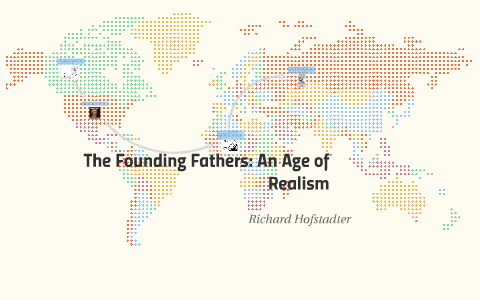 Реферат: The Founding Fathers The Age Of Realism