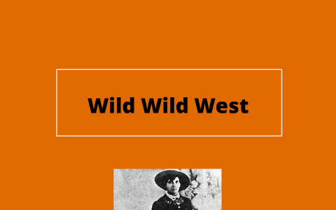 Wild Wild West by Elizabeth Rohde on Prezi