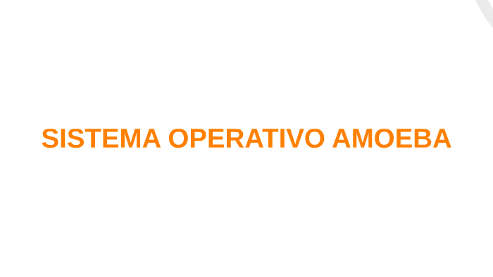 SISTEMA OPERATIVO AMOEBA by jAIRO CARDENAS on Prezi