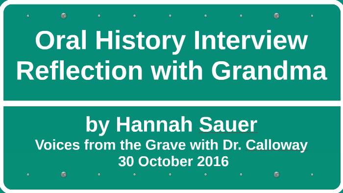 Oral History Interview Reflection By Hannah S On Prezi