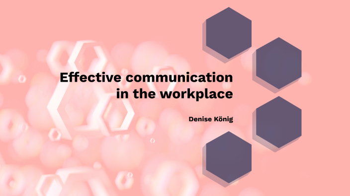 Effective communication in the workplace by Denise König on Prezi