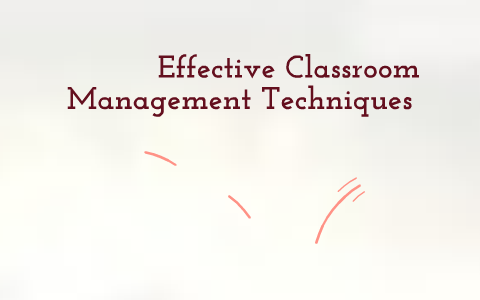 Effective Classroom Management Techniques by Rob Reetz on Prezi