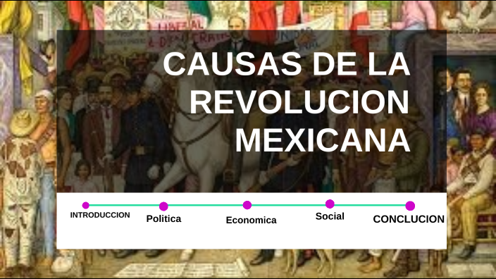 causas de la revolucion mexicana by angel josue villa santa ana on Prezi