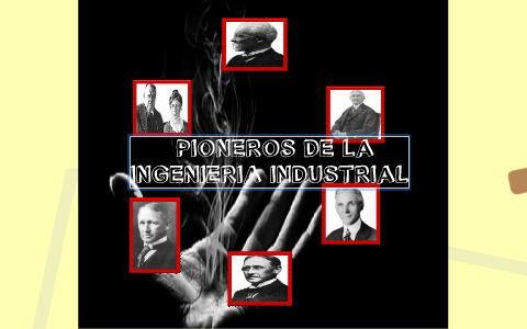 Pioneros De La Ingeniería Industrial by juliana lopez on Prezi Next
