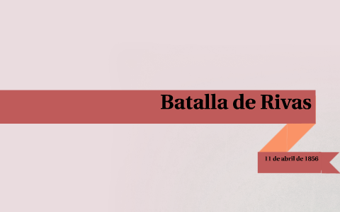 Batalla de Rivas by Yami Hdez on Prezi