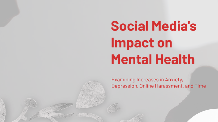 The Impact of Social Media on Mental Health by Alexa Tonjes on Prezi