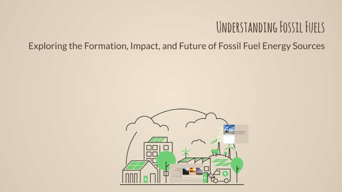Understanding Fossil Fuels by Ahsan Haroonh on Prezi