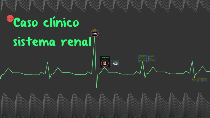 caso clinico sistema renal by Gissell Quintero