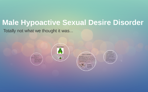 Male Hypoactive Sexual Desire Disorder by Mercy white on Prezi