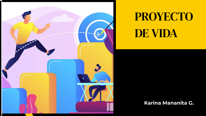 MI PROYECTO DE VIDA by karina mananita on Prezi