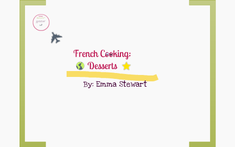 French Cooking/Desserts by Emma S on Prezi