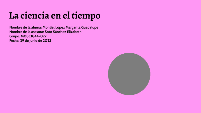 La ciencia en el tiempo by Margarita Guadalupe Montiel Lopez on Prezi