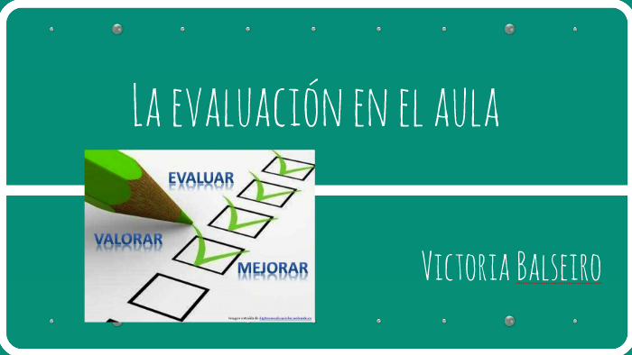 La evaluación en el aula by Victoria Balseiro on Prezi