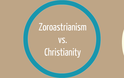 Zoroastrianism Vs. Christianity By Caylee Morris On Prezi